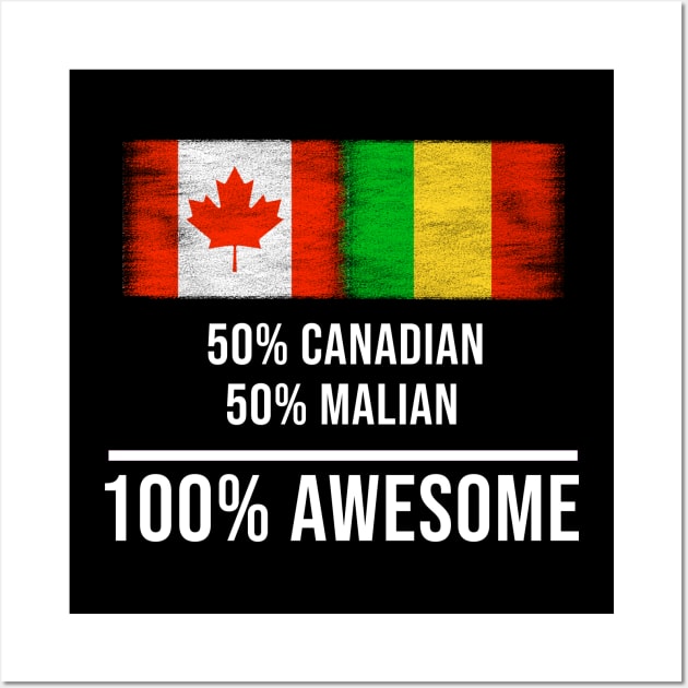 50% Canadian 50% Malian 100% Awesome - Gift for Malian Heritage From Mali Wall Art by Country Flags